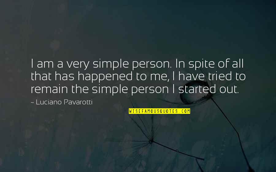 I Am That Person Quotes By Luciano Pavarotti: I am a very simple person. In spite I Am That Person Quotes By Luciano Pavarotti: I am a very simple person. In spite