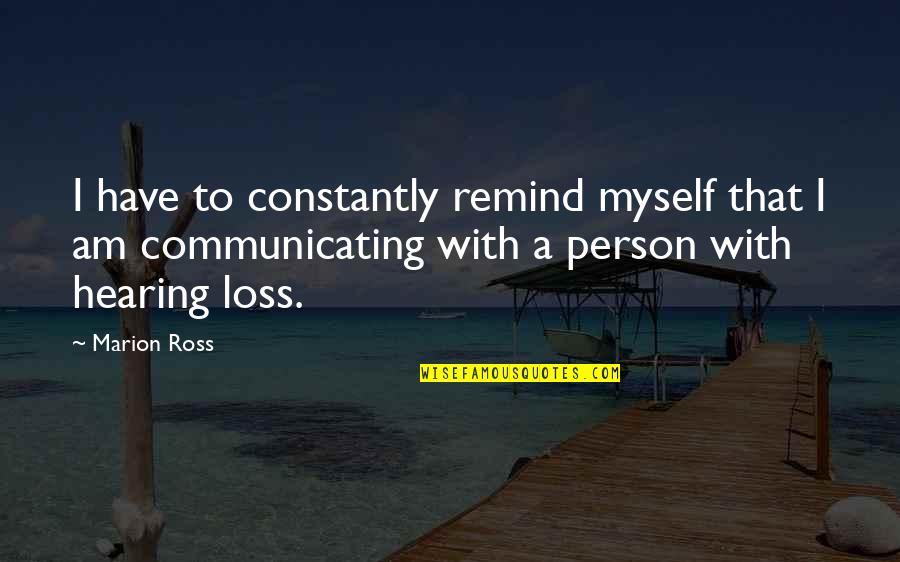 I Am That Person Quotes By Marion Ross: I have to constantly remind myself that I I Am That Person Quotes By Marion Ross: I have to constantly remind myself that I