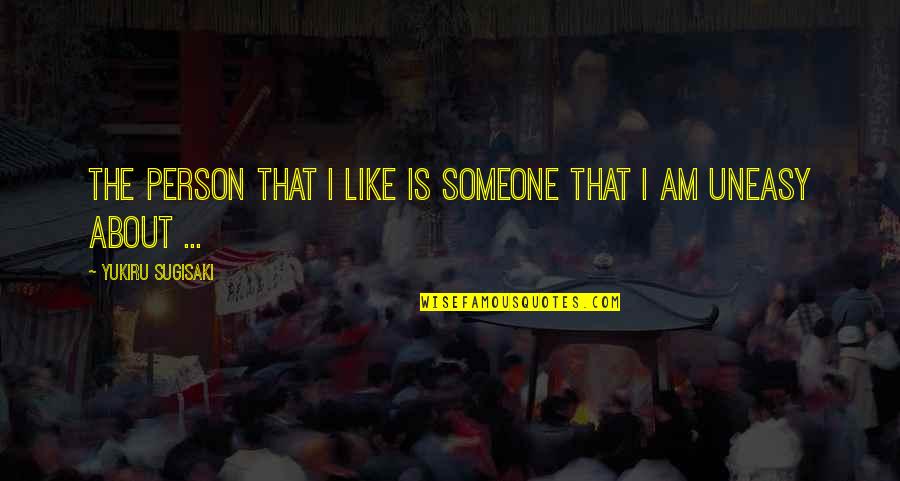 I Am That Person Quotes By Yukiru Sugisaki: The person that I like is someone that I Am That Person Quotes By Yukiru Sugisaki: The person that I like is someone that