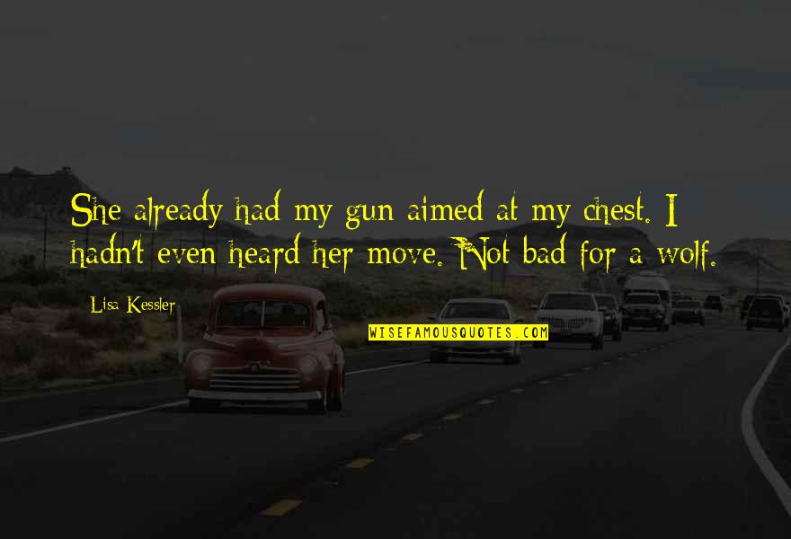 I Am The Bad Wolf Quotes By Lisa Kessler: She already had my gun aimed at my