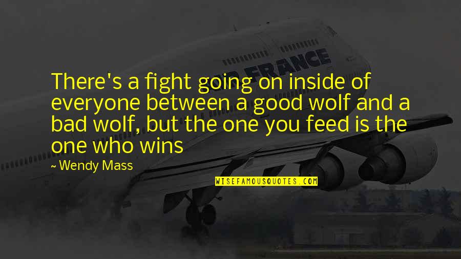 I Am The Bad Wolf Quotes By Wendy Mass: There's a fight going on inside of everyone