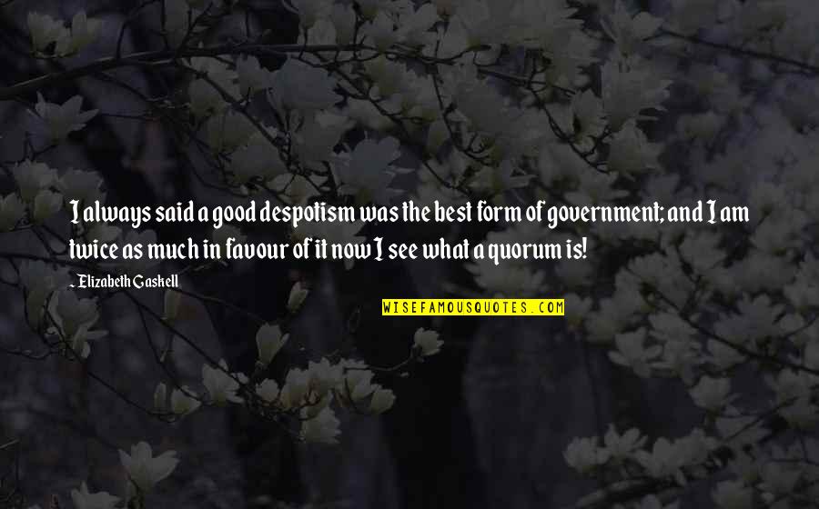 I Am The Best Quotes By Elizabeth Gaskell: I always said a good despotism was the