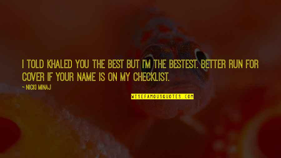I Am The Bestest Quotes By Nicki Minaj: I told Khaled you the best but I'm