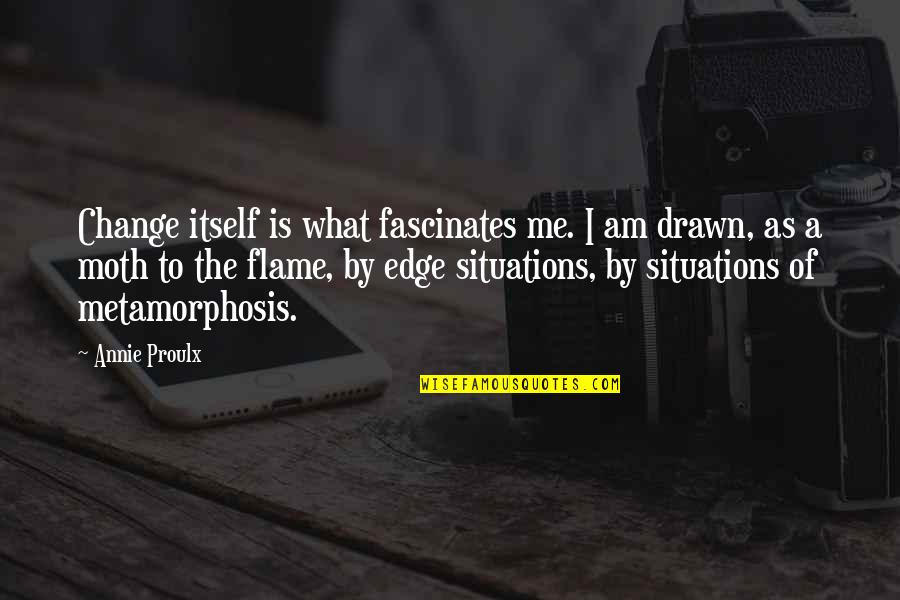 I Am The Change Quotes By Annie Proulx: Change itself is what fascinates me. I am I Am The Change Quotes By Annie Proulx: Change itself is what fascinates me. I am