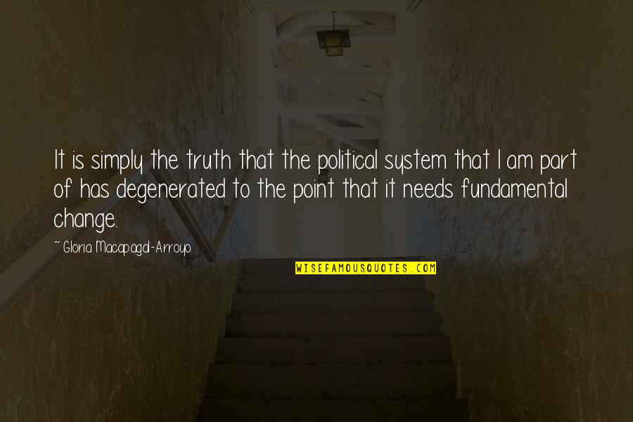 I Am The Change Quotes By Gloria Macapagal-Arroyo: It is simply the truth that the political I Am The Change Quotes By Gloria Macapagal-Arroyo: It is simply the truth that the political