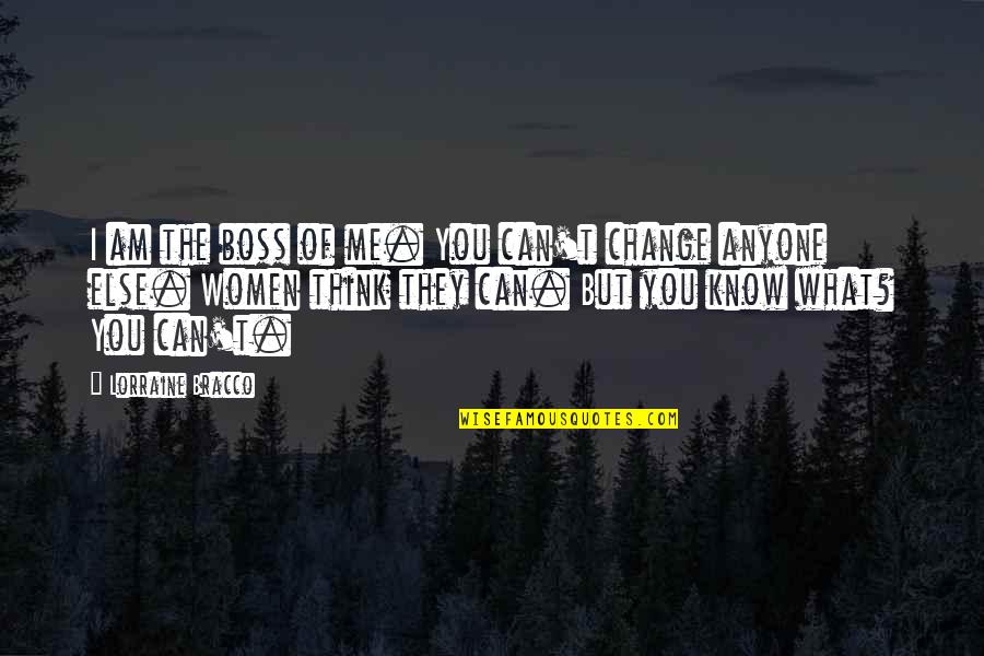 I Am The Change Quotes By Lorraine Bracco: I am the boss of me. You can't I Am The Change Quotes By Lorraine Bracco: I am the boss of me. You can't