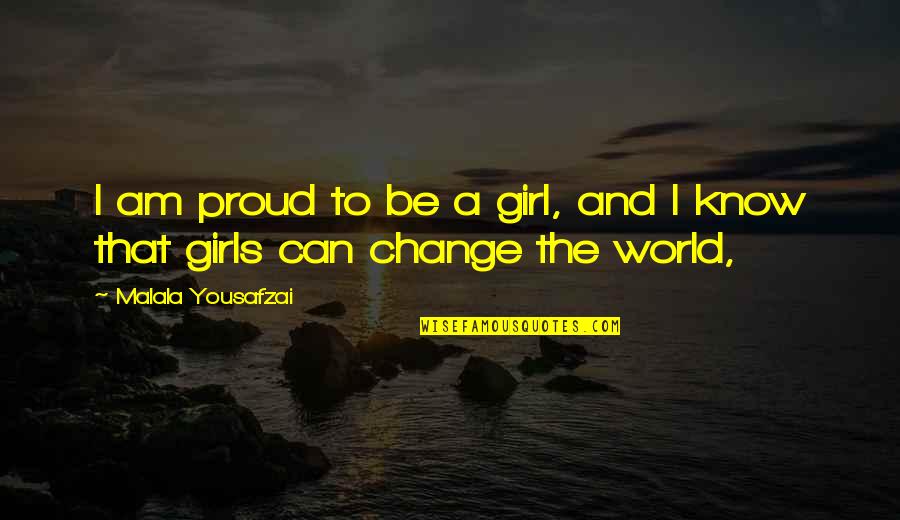 I Am The Change Quotes By Malala Yousafzai: I am proud to be a girl, and I Am The Change Quotes By Malala Yousafzai: I am proud to be a girl, and