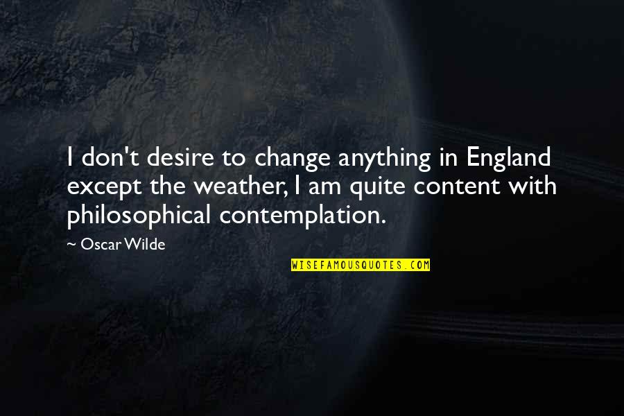 I Am The Change Quotes By Oscar Wilde: I don't desire to change anything in England I Am The Change Quotes By Oscar Wilde: I don't desire to change anything in England