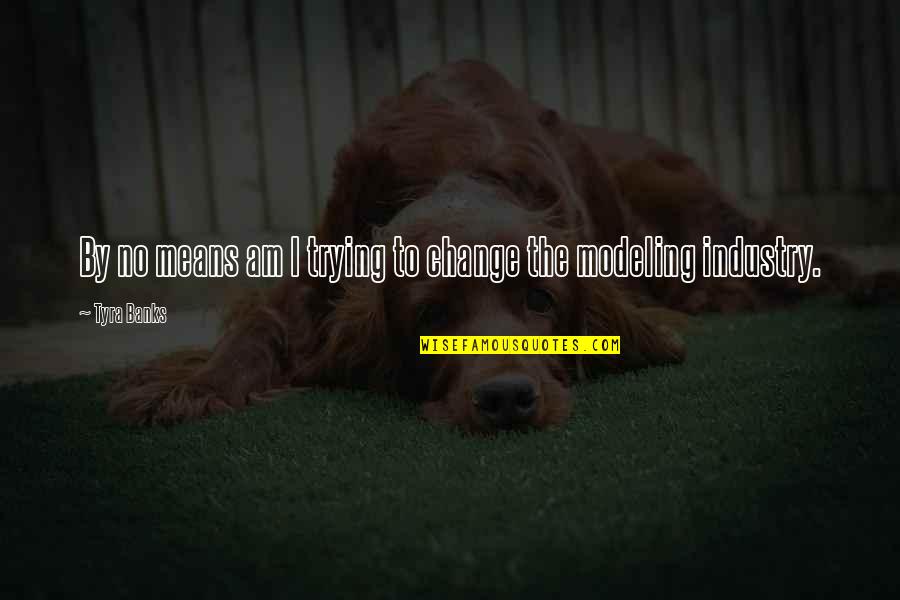 I Am The Change Quotes By Tyra Banks: By no means am I trying to change