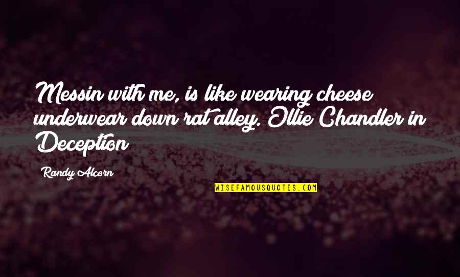 I Am The Cheese Quotes By Randy Alcorn: Messin with me, is like wearing cheese underwear I Am The Cheese Quotes By Randy Alcorn: Messin with me, is like wearing cheese underwear