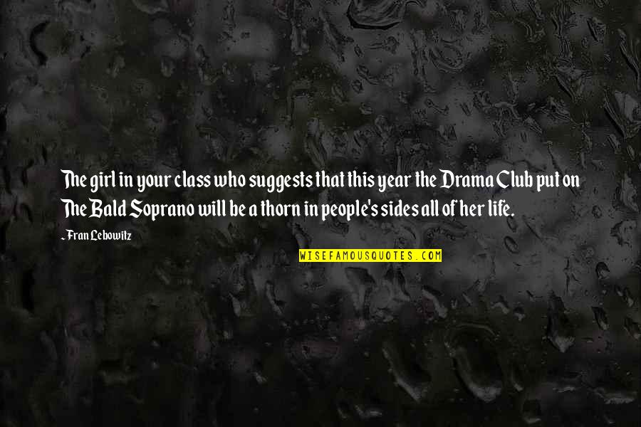 I Am The Girl Who Quotes By Fran Lebowitz: The girl in your class who suggests that