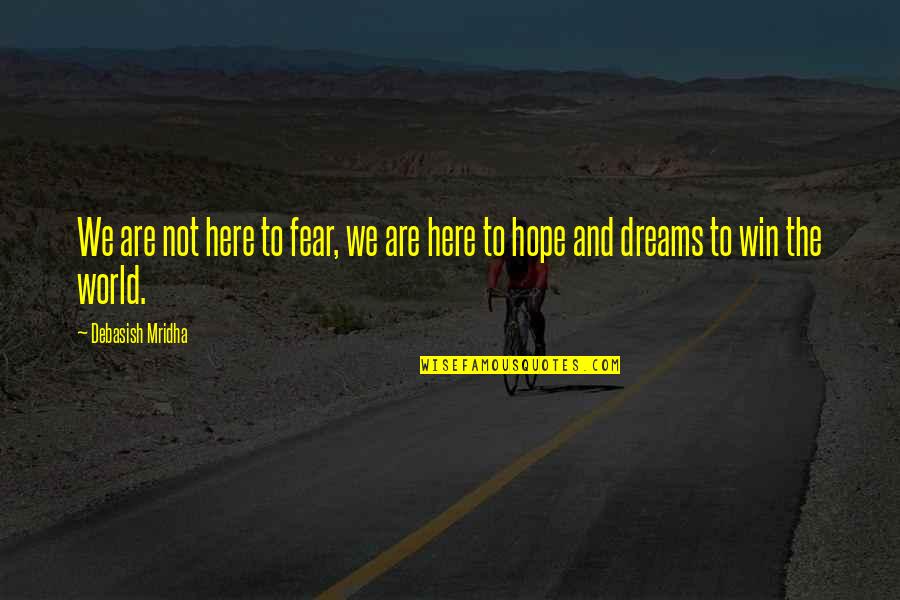 I Am The Greatest Quote Quotes By Debasish Mridha: We are not here to fear, we are