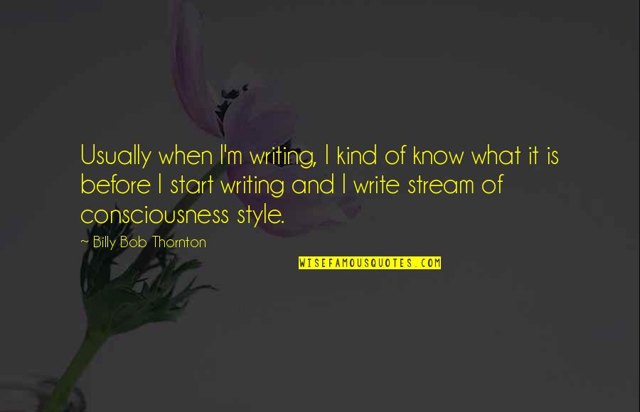 I Am The Happiest Person In The World Quotes By Billy Bob Thornton: Usually when I'm writing, I kind of know