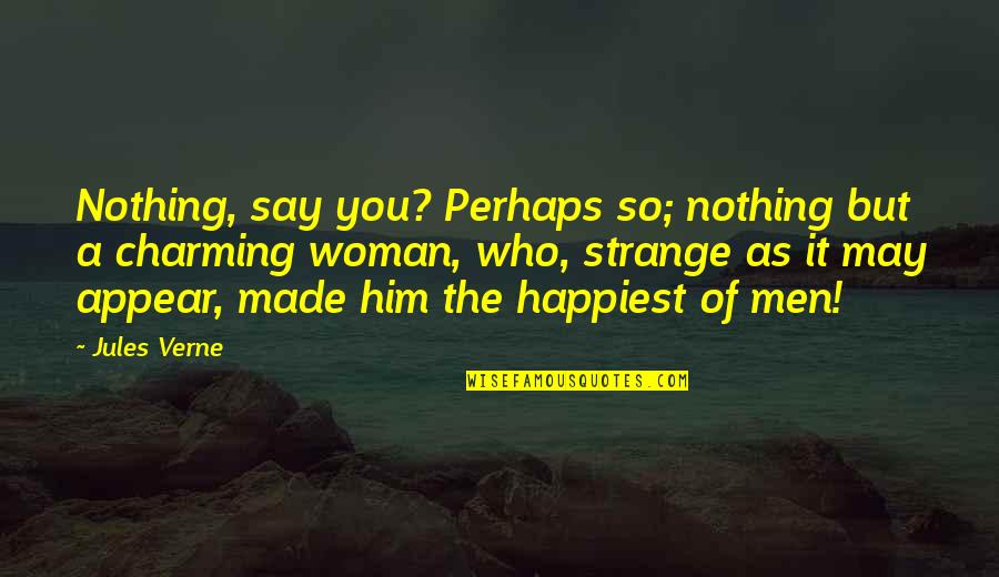 I Am The Happiest Woman Quotes By Jules Verne: Nothing, say you? Perhaps so; nothing but a