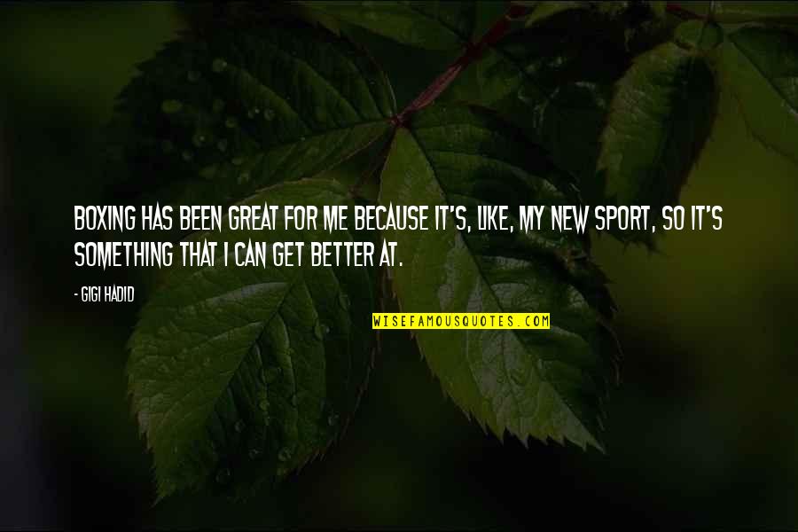 I Am The Harbinger Of Death Quotes By Gigi Hadid: Boxing has been great for me because it's, I Am The Harbinger Of Death Quotes By Gigi Hadid: Boxing has been great for me because it's,