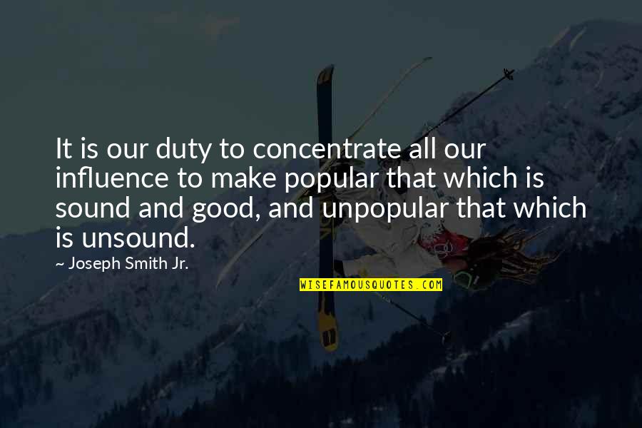 I Am The Influence Quotes By Joseph Smith Jr.: It is our duty to concentrate all our I Am The Influence Quotes By Joseph Smith Jr.: It is our duty to concentrate all our