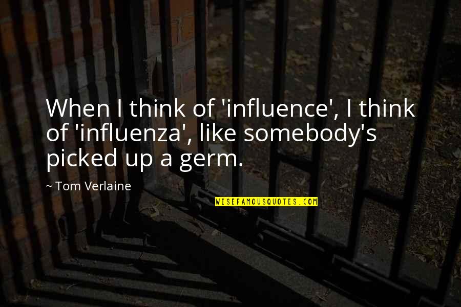 I Am The Influence Quotes By Tom Verlaine: When I think of 'influence', I think of I Am The Influence Quotes By Tom Verlaine: When I think of 'influence', I think of