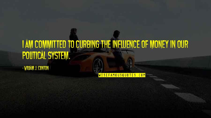 I Am The Influence Quotes By William J. Clinton: I am committed to curbing the influence of I Am The Influence Quotes By William J. Clinton: I am committed to curbing the influence of