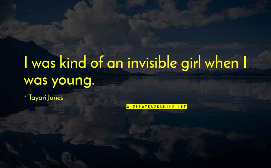 I Am The Kind Of Girl Quotes By Tayari Jones: I was kind of an invisible girl when