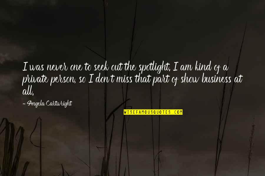 I Am The Kind Of Person Quotes By Angela Cartwright: I was never one to seek out the