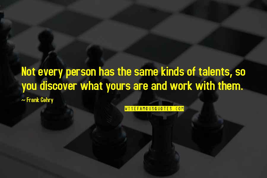 I Am The Kind Of Person Quotes By Frank Gehry: Not every person has the same kinds of