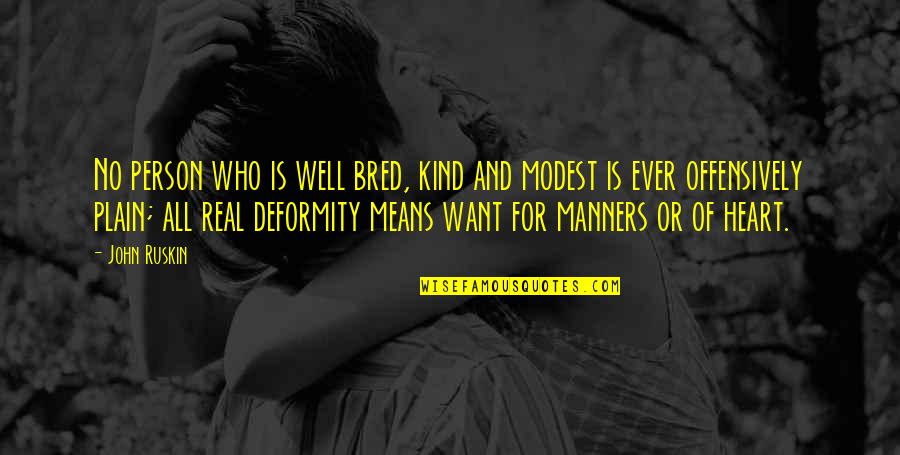 I Am The Kind Of Person Quotes By John Ruskin: No person who is well bred, kind and