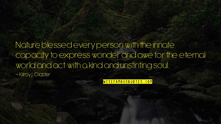 I Am The Kind Of Person Quotes By Kilroy J. Oldster: Nature blessed every person with the innate capacity