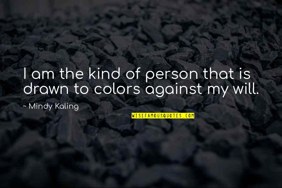 I Am The Kind Of Person Quotes By Mindy Kaling: I am the kind of person that is