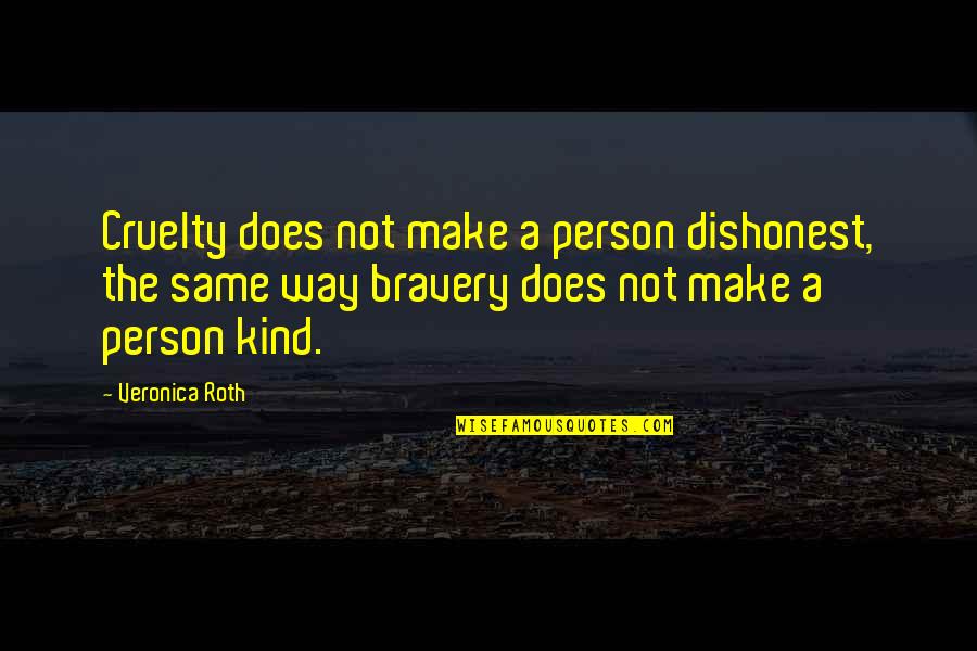 I Am The Kind Of Person Quotes By Veronica Roth: Cruelty does not make a person dishonest, the