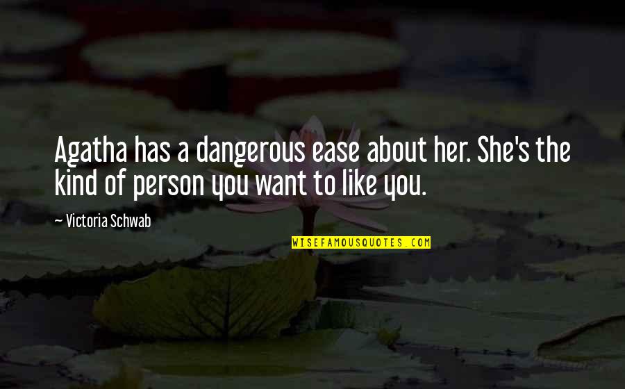 I Am The Kind Of Person Quotes By Victoria Schwab: Agatha has a dangerous ease about her. She's