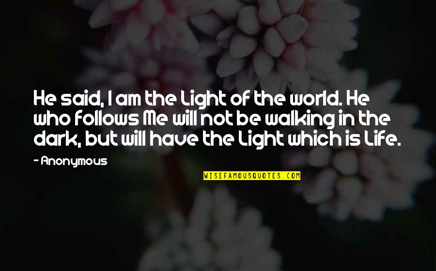 I Am The Light Of The World Quotes By Anonymous: He said, I am the Light of the