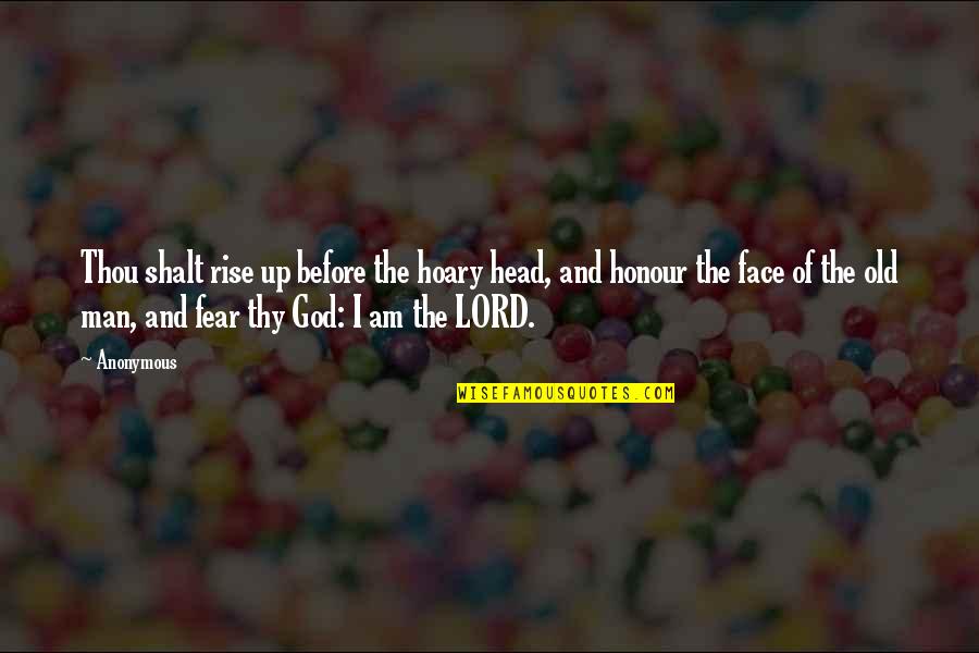 I Am The Lord Quotes By Anonymous: Thou shalt rise up before the hoary head,