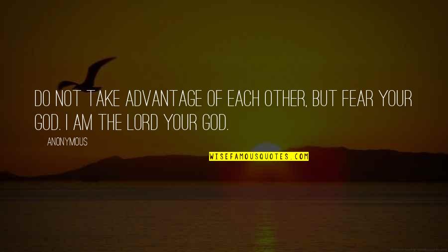 I Am The Lord Quotes By Anonymous: Do not take advantage of each other, but
