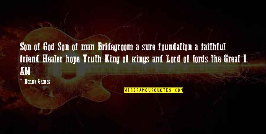 I Am The Lord Quotes By Donna Gaines: Son of God Son of man Bridegroom a