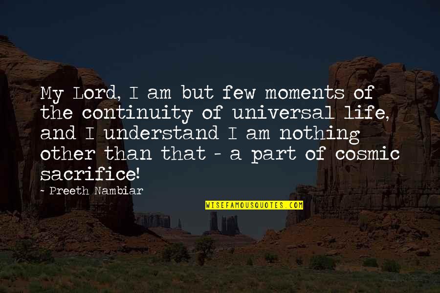 I Am The Lord Quotes By Preeth Nambiar: My Lord, I am but few moments of