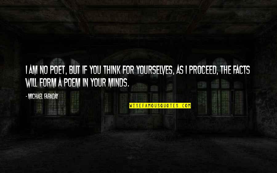 I Am The Mind Quotes By Michael Faraday: I am no poet, but if you think