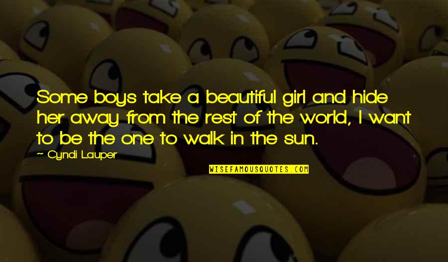 I Am The Most Beautiful Girl In The World Quotes By Cyndi Lauper: Some boys take a beautiful girl and hide