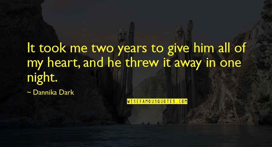 I Am The Night Quote Quotes By Dannika Dark: It took me two years to give him