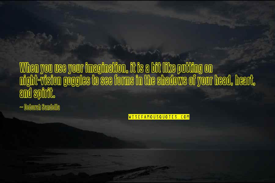 I Am The Night Quote Quotes By Deborah Sandella: When you use your imagination, it is a I Am The Night Quote Quotes By Deborah Sandella: When you use your imagination, it is a