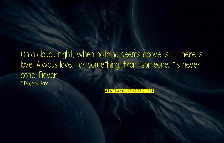 I Am The Night Quote Quotes By Deepak Rana: On a cloudy night, when nothing seems above, I Am The Night Quote Quotes By Deepak Rana: On a cloudy night, when nothing seems above,