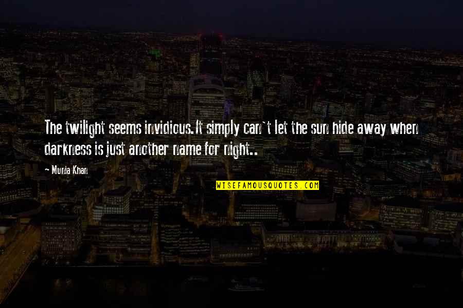 I Am The Night Quote Quotes By Munia Khan: The twilight seems invidious.It simply can't let the I Am The Night Quote Quotes By Munia Khan: The twilight seems invidious.It simply can't let the