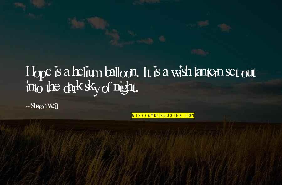 I Am The Night Quote Quotes By Sharon Weil: Hope is a helium balloon. It is a