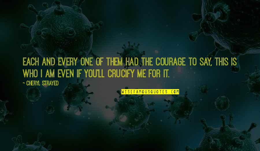 I Am The One For You Quotes By Cheryl Strayed: Each and every one of them had the