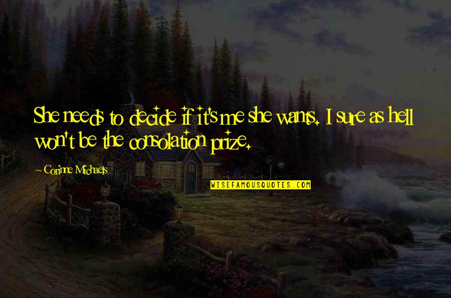 I Am The Prize Quotes By Corinne Michaels: She needs to decide if it's me she I Am The Prize Quotes By Corinne Michaels: She needs to decide if it's me she