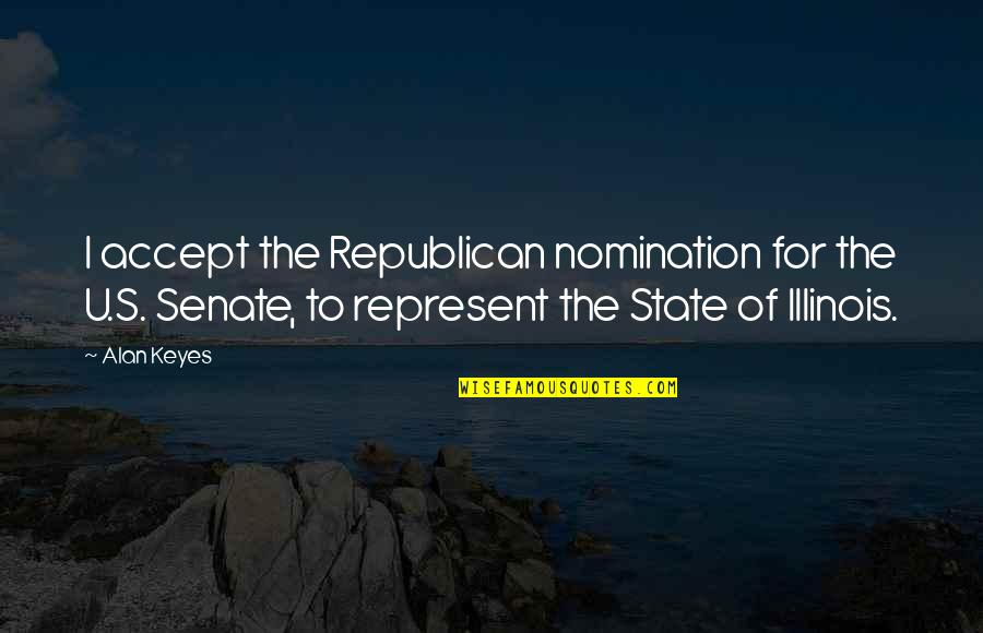 I Am The Senate Quotes By Alan Keyes: I accept the Republican nomination for the U.S. I Am The Senate Quotes By Alan Keyes: I accept the Republican nomination for the U.S.
