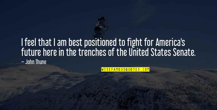 I Am The Senate Quotes By John Thune: I feel that I am best positioned to I Am The Senate Quotes By John Thune: I feel that I am best positioned to