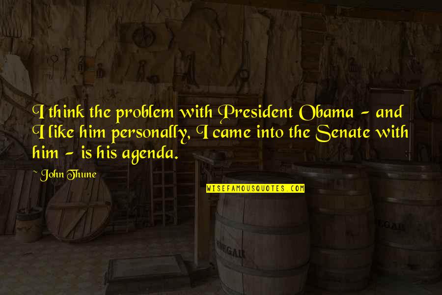 I Am The Senate Quotes By John Thune: I think the problem with President Obama - I Am The Senate Quotes By John Thune: I think the problem with President Obama -