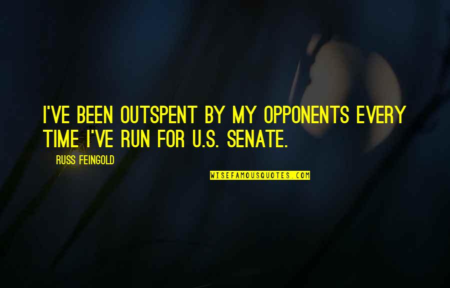 I Am The Senate Quotes By Russ Feingold: I've been outspent by my opponents every time