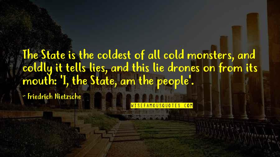 I Am The State Quotes By Friedrich Nietzsche: The State is the coldest of all cold