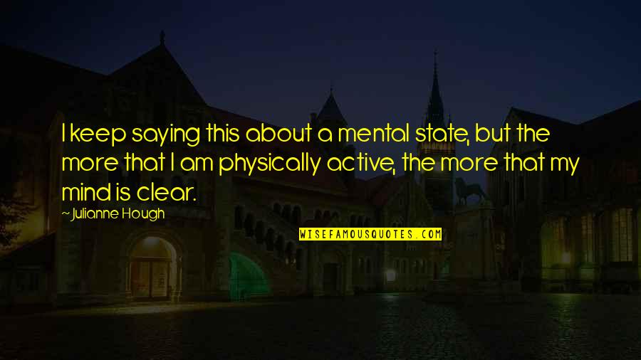 I Am The State Quotes By Julianne Hough: I keep saying this about a mental state,